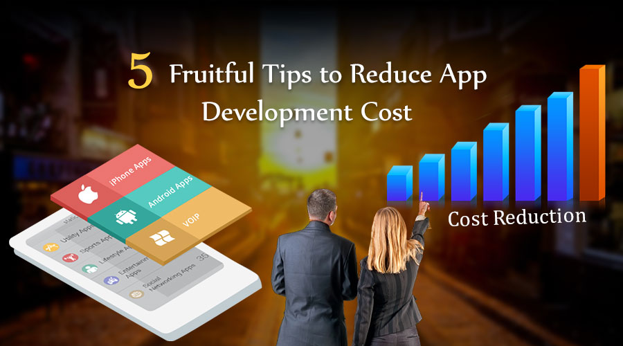 5 Fruitful Tips to Reduce App Development Cost 1 5-Fruitful-Tips-to-Reduce-App-Development-Cost_0