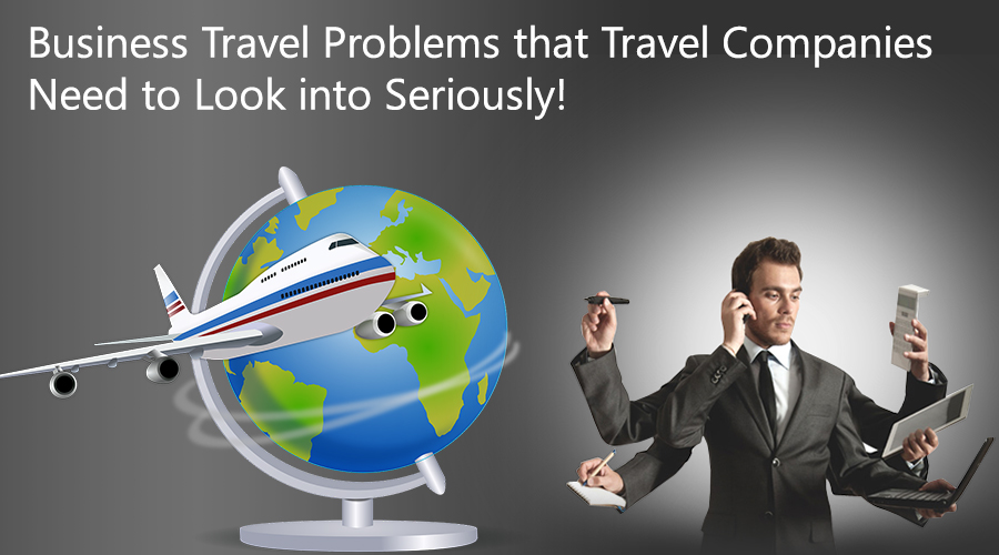 These Business Travel Problems are Very Easy to Solve with Mobile App! 1 Business-Travel-Problems-that-Travel-Companies-Need-to-Look-into-Seriously-2
