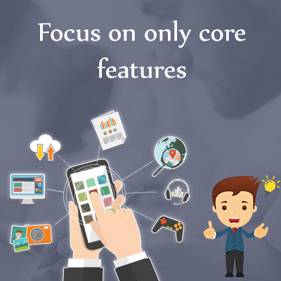 5 Fruitful Tips to Reduce App Development Cost 2 Focus-on-only-core-features