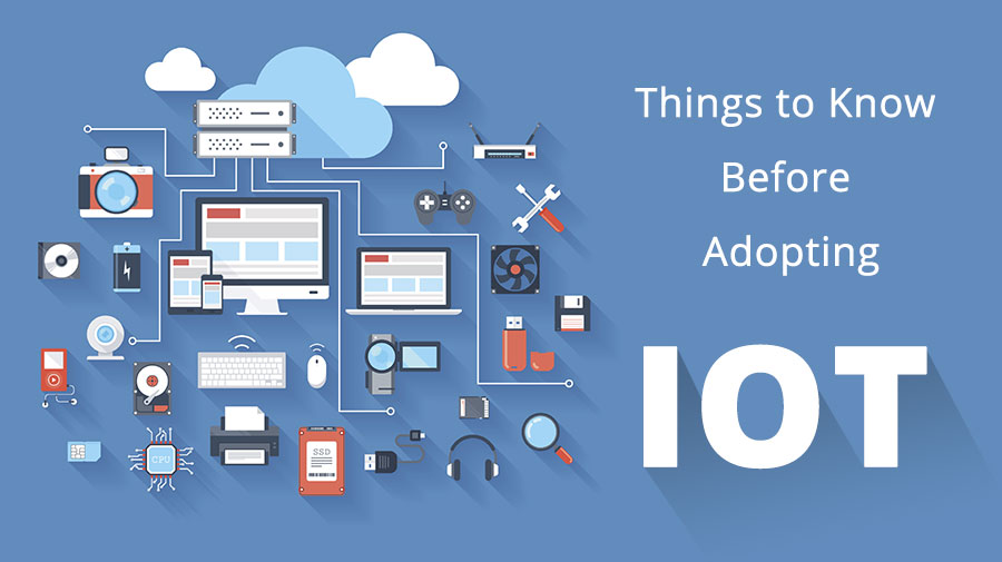 Consider Reading This Before Entering Into IoT World! 1 Things-to-Know-Before-Adopting-IoT