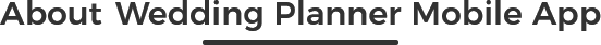 Cost of Developing a Wedding Planner Mobile App 2 About-Wedding-Planner-Mobile App
