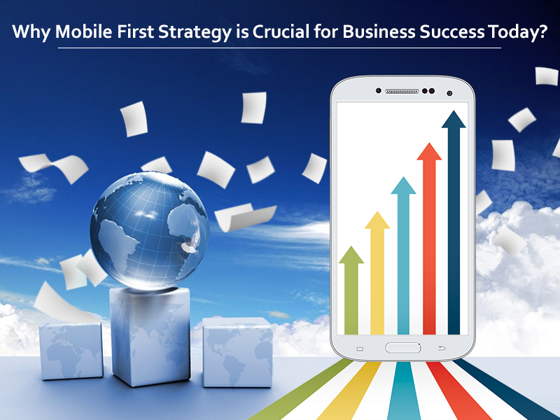 Why Mobile First Strategy is Crucial for Business Success? 1 Why-Mobile-First-Strategy-is-Crucial-for-Business-Success-Today